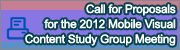 Call for Proposals for the 2012 Mobile Visual Content Study Group Meeting